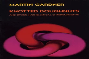 Book cover of Knotted doughnuts and other mathematical entertainments by Martin Gardner Book cover of Knotted doughnuts and other mathematical entertainments by Martin Gardner